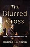 The Blurred Cross: A Writer's Difficult Journey with God