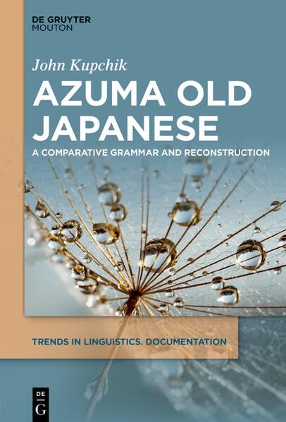 Azuma Old Japanese: A Comparative Grammar and Reconstruction (Trends in Linguistics. Documentation [TiLDOC], 40)