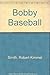 Bobby Baseball by Robert Kimmel Smith (1989-09-01)