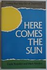 Here Comes the Sun: Finding Your Way Out of Depression Here Comes the Sun: Finding Your Way Out of Depression