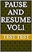 Pause and Resume Vol1