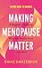 Making Menopause Matter: The Essential Guide to What You Need to Know and Why