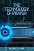 The Technology of Prayer: Reexamining the Biblical Purpose, Power and Principles of Prayer from a Kingdom Perspective by Robert G. Paul (2013-11-18)
