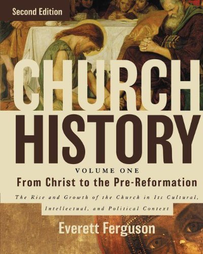 Church History, Volume One: From Christ to the Pre-Reformation: The Rise and Growth of the Church in Its Cultural, Intellectual, and Political Context by Everett Ferguson (November 26,2013)