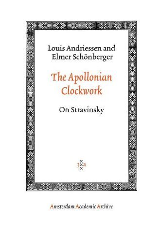 The Apollonian Clockwork: On Stravinsky (Amsterdam University Press - Amsterdam Archaeological Studies) by Louis Andriessen (2006-12-15)