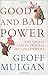 Good and Bad Power: The Ideals and Betrayals of Government by Geoff Mulgan (2006-06-01)