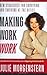 Making Work Work by Julie M...