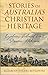 Stories of Australia's Christian Heritage: Explorers, Colonial Times, Pioneers, Statesmen