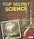 Top Secret Science: Projects You Aren't Supposed to Know about (Scary Science)