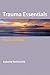 Trauma Essentials: The Go-To Guide (Go-To Guides for Mental Health) by Rothschild, Babette (2011) Paperback
