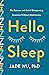 Hello Sleep: The Science and Art of Overcoming Insomnia Without Medications