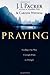 Praying: Finding Our Way Through Duty to Delight by J. I. Packer (2009-04-17)