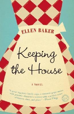 [Keeping the House: A Novel] [By: Baker, Ellen] [July, 2008]