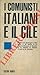 I comunisti italiani e il Cile. A cura di Rodolfo Mechini. by BERLINGUER Enrico et AA. -