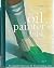 The Oil Painter's Bible. An Essential Reference For The Practising Artist