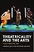 Theatricality and the Arts by Andrew Quick