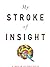 My Stroke Of Insight by PhD Jill Bolte Taylor by Jill Bolte Taylor