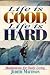 Life Is Good, Life Is Hard by Judith Mattison