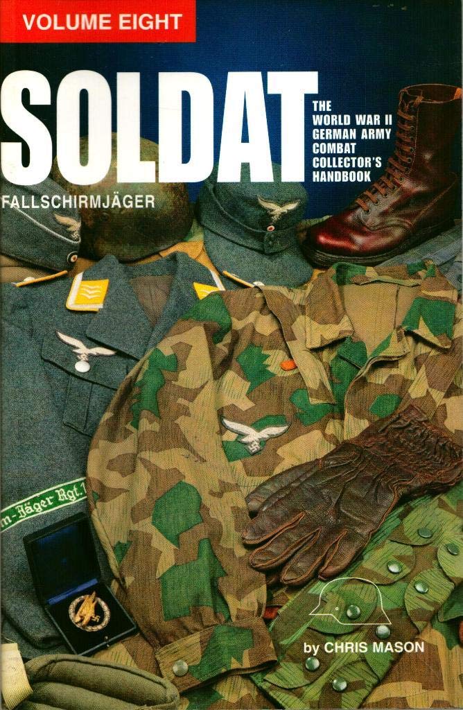 Soldat, Vol. 8: The World War II German Army Combat Uniform Collector’s Handbook; Fallschirmjaeger (Paperback)