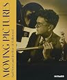 Moving Pictures: Karl Struss and the Rise of Hollywood Moving Pictures: Karl Struss and the Rise of Hollywood
