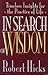 In Search of Wisdom: Timeless Insights for the Practice of Life