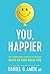 NEW-You, Happier: The 7 Neuroscience Secrets of Feeling Good Based on Your Brain Type