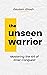 The Unseen Warrior: Masteri...