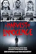 A Harvest of Innocence: The Untold Story of the West Memphis Three Murder Case 