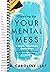 Cleaning Up Your Mental Mess: 5 Simple, Scientifically Proven Steps to Reduce Anxiety, Stress, and Toxic Thinking