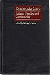Dementia Care: Patient, Family, and Community (Johns Hopkins Series in Contemporary Medicine and Public Health)