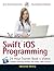 Swift iOS Programming: 24-Hour Trainer, Book + Videos (WROX)