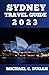 SYDNEY TRAVEL GUIDE 2023: A...