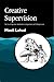 [Creative Supervision: The Use of Expressive Arts Methods in Supervision and Self-Supervision (Arts Therapies)] [Author: Mooli Lahad] [August, 2000]