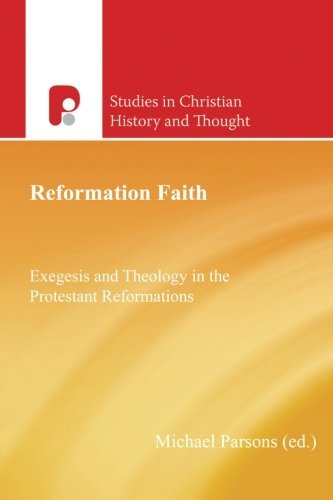Reformation Faith: Exegesis and Theology in the Protestant Reformation (Studies in Christian History and Thought) (2014-04-07)