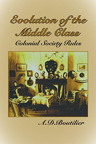 Evolution of the Middle Class: Colonial Society Rules (Paperback)