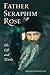 Father Seraphim Rose: His Life and Works Third Revised Edition by Hieromonk Damascene (2010) Paperback