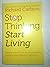Stop Thinking, Start Living: Discover Lifelong Happiness