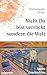 Nicht du bist verrückt, sondern die Welt by Olaf Kemmler