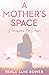 A Mother's Space Permission to Pause by Tehla Jane Bower
