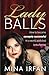 Lady Balls: How to Be Savagely Successful in a World Addicted to Suffering