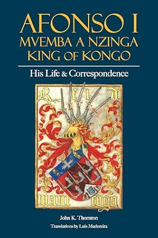 Afonso I Mvemba a Nzinga, King of Kongo: His Life and Correspondence