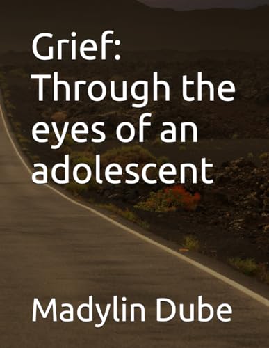 Grief: Through the eyes of an adolescent (Paperback)