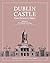 Dublin Castle: From Fortres...