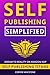 Self-Publishing Simplified:...