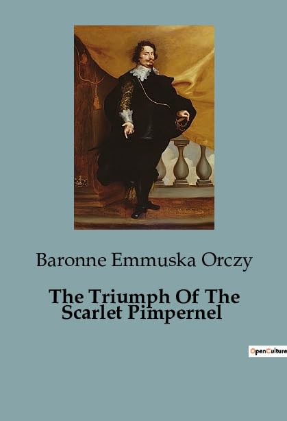 The Triumph Of The Scarlet Pimpernel: The Struggle Against Tyranny in Revolutionary France
