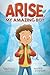 Arise, My Amazing Boy: Insp...