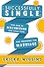 Successfully Single: Your Guide to Maximizing Your Single Years and Preparing for Marriage