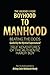 The Journey from Boyhood to Manhood: Beating the Odds Guided by the Mystical Supernatural True Adventures of the Authentic Hardy Boy An Autobiography
