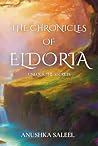 The Chronicles of Eldoria by Anushka Saleel The Chronicles of Eldoria by Anushka Saleel