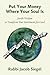 Put Your Money Where Your Soul Is: Jewish Wisdom to Transform Your Investments for Good (Jewish Arguments)